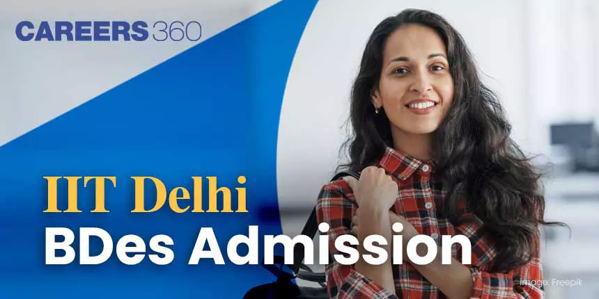 IIT Delhi BDes Admission 2024: Registration (Started), Fees, Eligibility, Fees
