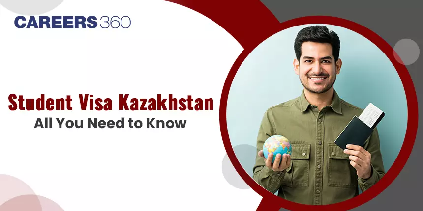 Kazakhstan Student Visa 2024 - Process, Requirements, Fees, Documents