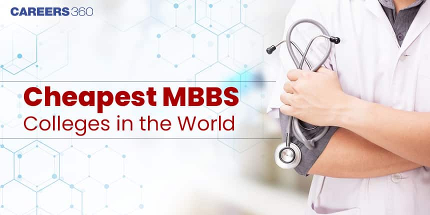 Cheapest MBBS Colleges in the World 2024: Top Medical Colleges, Fees, Tuition Cost