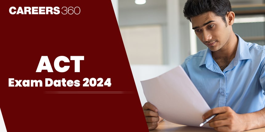 ACT Exam Dates India 2024 - Check Month Wise Registration, Test & Result Date