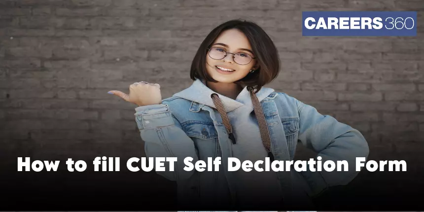 NTA CUET Self Declaration Form 2024: Download @cuetug.ntaonline.in, How to Fill