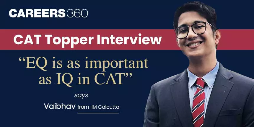 CAT Topper Interview: “EQ is as important as IQ in CAT” says Vaibhav from IIM Calcutta