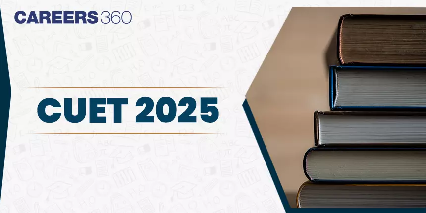 CUET 2025: Exam Date, Syllabus, Preparation Tips, Previous Year Papers, Eligibility