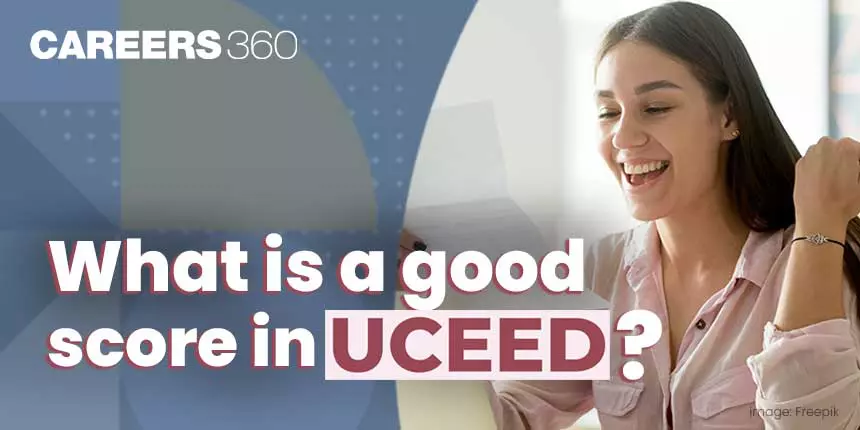 What is a Good Score in UCEED 2024?: Check UCEED Cut Off
