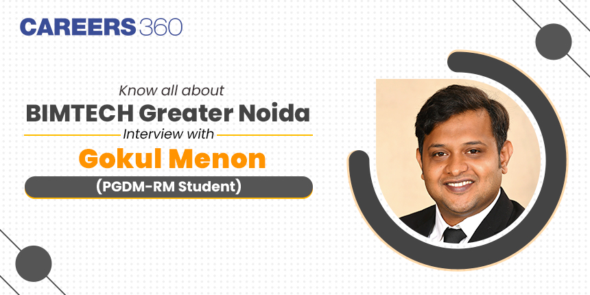 Know all about BIMTECH Greater Noida: Interview with Gokul Menon (PGDM-RM Student)