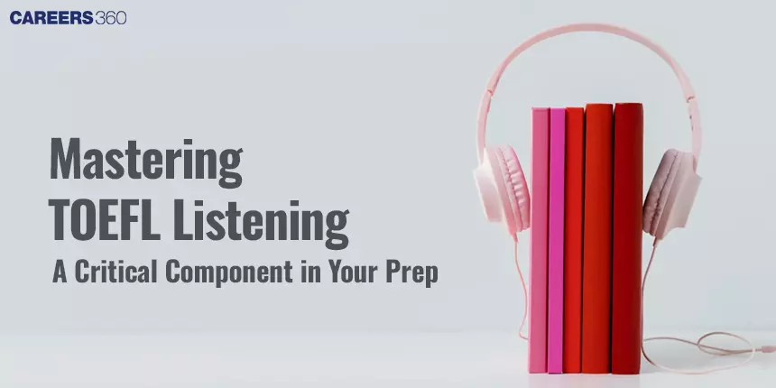 Mastering TOEFL Listening: A Critical Component in Your Prep