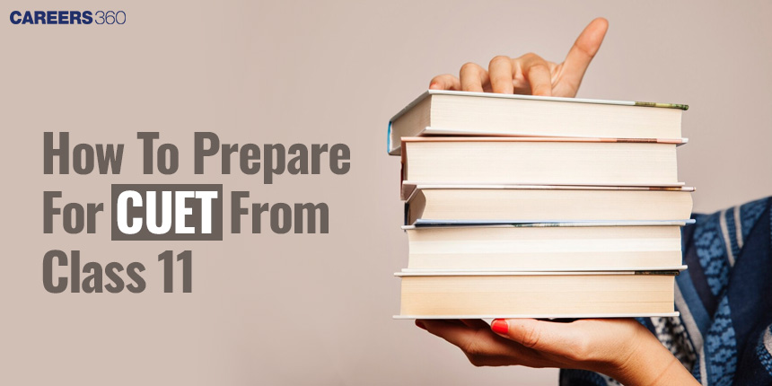 How to Prepare for CUET From Class 11 ,Study Plan, Strategy