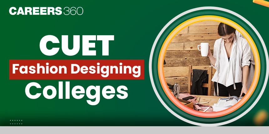 Fashion Design Colleges through CUET 2024: Check Eligibility, Colleges List