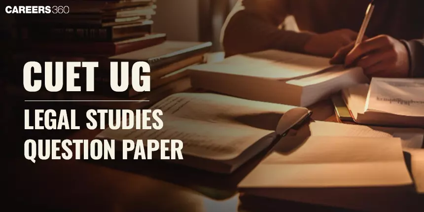CUET Legal Studies Question Paper 2023, 2022: Download PDF With Solutions