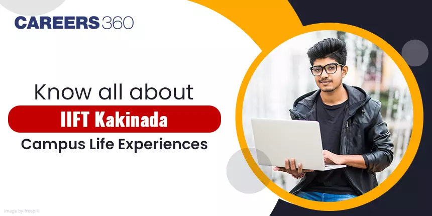 Know all about IIFT Kakinada: Campus Life Experiences