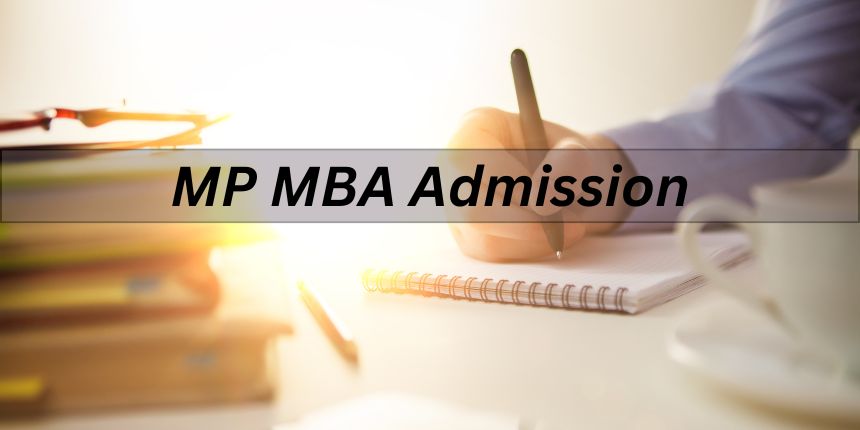 MP MBA Admission 2024 - Dates, Eligibility, Admission Process, Documents Required