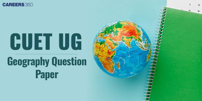 CUET Geography Question Paper 2024, 2023, 2022: Download PDF Here