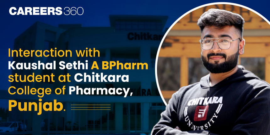 Interaction with Kaushal Sethi: BPharm student at Chitkara College of Pharmacy, Punjab