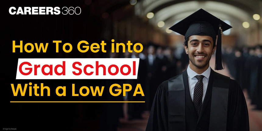 How To Get into Grad School With a Low GPA?
