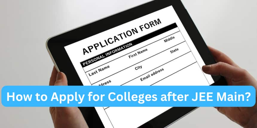 How to apply for colleges after JEE Main?