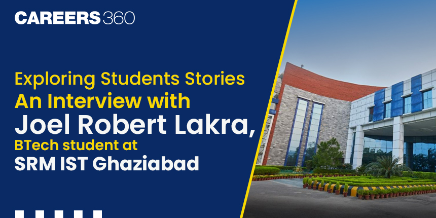 Exploring Students Stories: An Interview with Joel Robert Lakra, BTech student at SRM IST Ghaziabad
