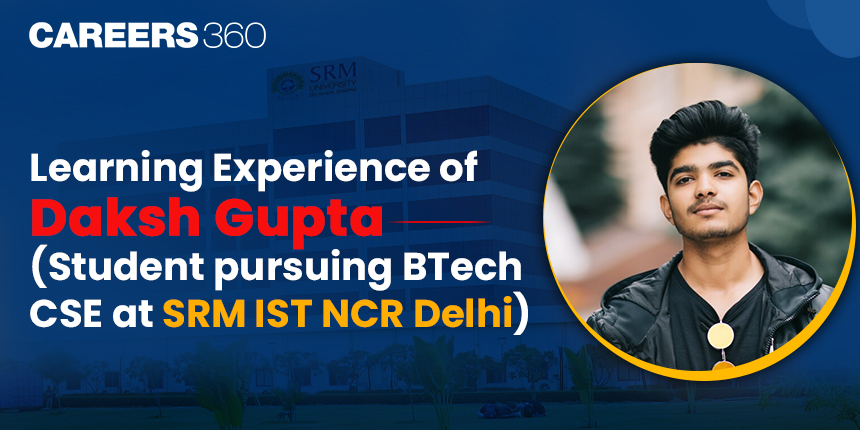 Learning Experience at SRM IST NCR Delhi with Daksh Gupta (BTech student)