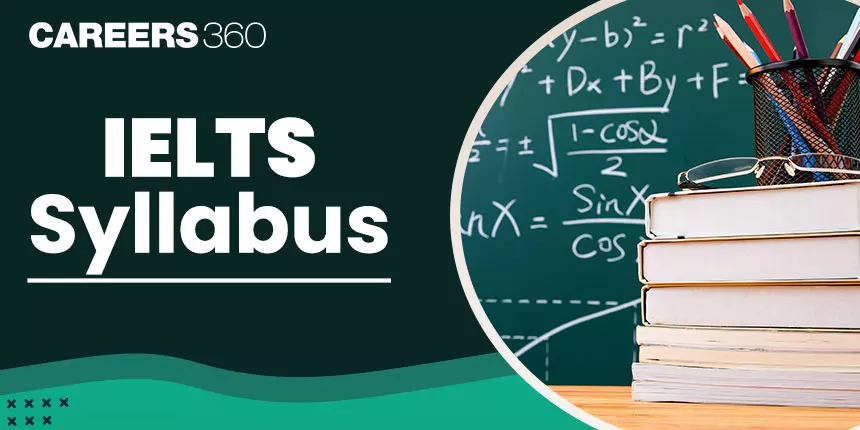 IELTS Syllabus & Exam Pattern 2024 (Section Wise)