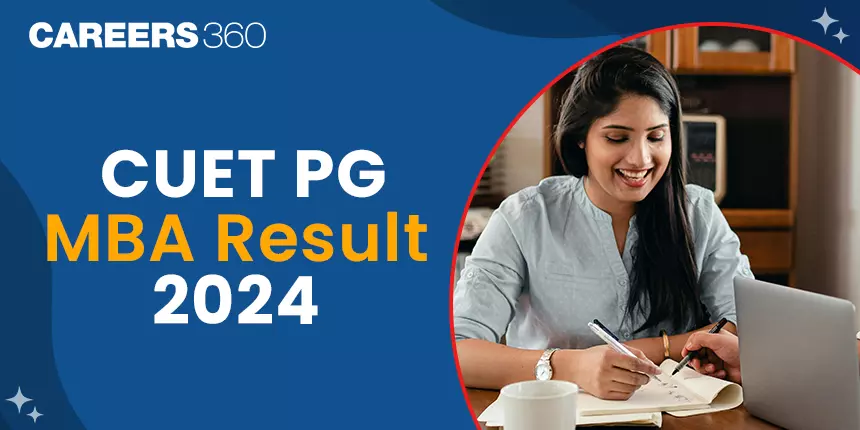 CUET PG MBA Result 2024 (Out) - How to Check Scores, Validity, Merit List