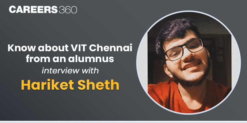 Know about VIT Chennai from an alumnus: Interview with Hariket Sheth