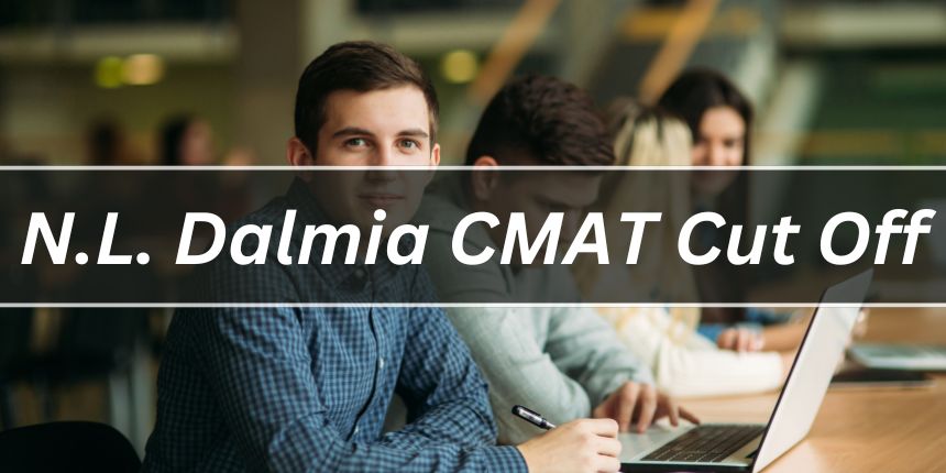 NL Dalmia CMAT Cutoff 2024: Previous Year’s Cut Off, Percentile Criteria