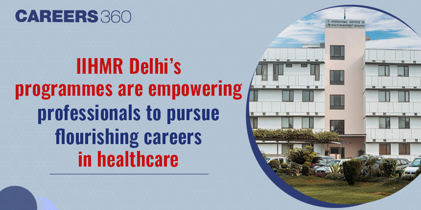 IIHMR Delhi’s programmes are empowering professionals to pursue flourishing careers in healthcare