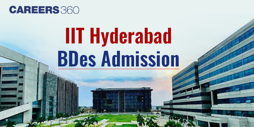 IIT Hyderabad B.Des Admission 2025: Registration, Eligibility, Process
