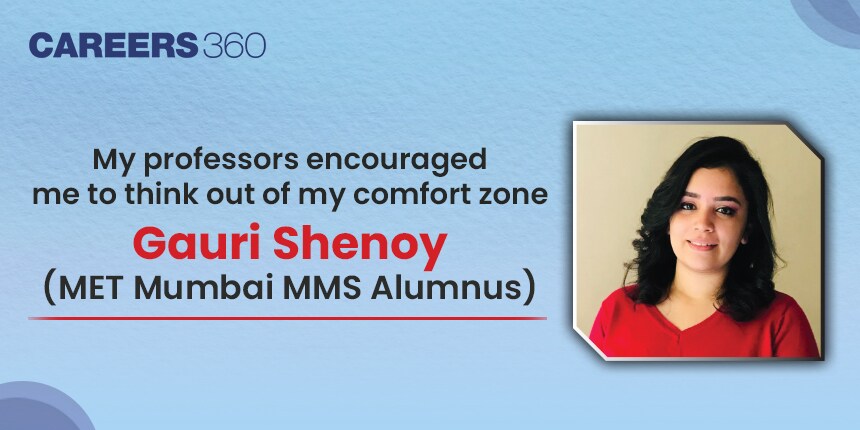 "My professors encouraged me to think out of my comfort zone", Gauri Shenoy- (MET Mumbai MMS Alumnus)