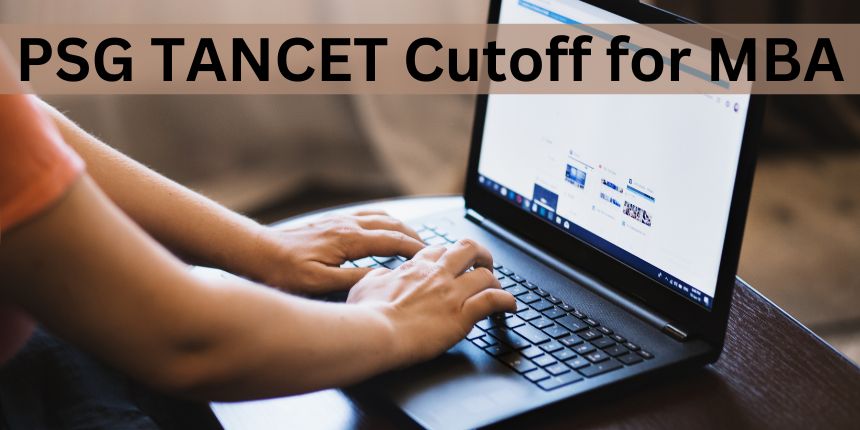 PSG TANCET Cutoff for MBA 2024 - Expected and Previous Year Cut off