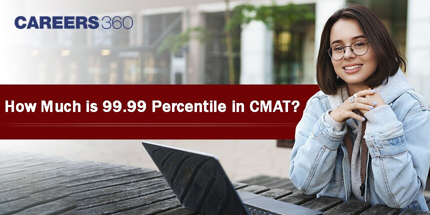 How Much is 99.99 Percentile in CMAT? Which College is Best Under CMAT?