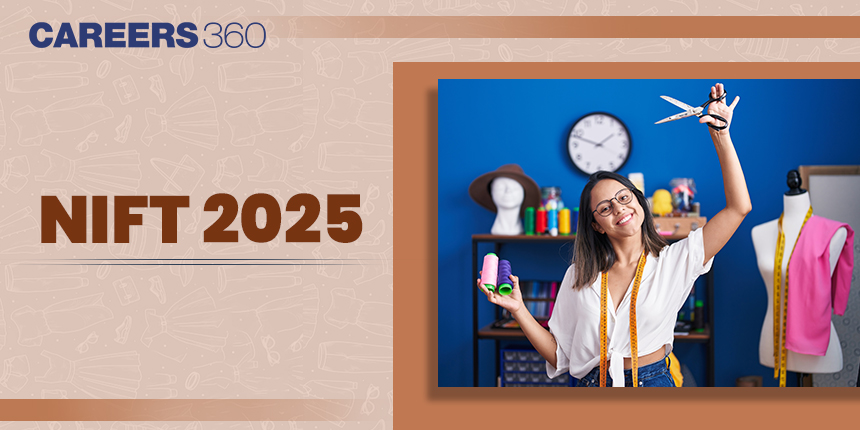NIFT 2025: Exam Date, Registration, Eligibility, Syllabus, Pattern, Books, Preparation