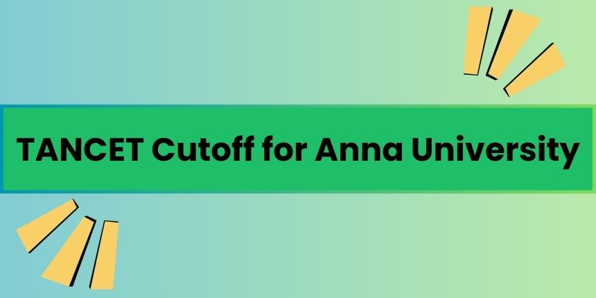 TANCET Cutoff 2024 for Anna University - Expected and Previous Year Cut-off