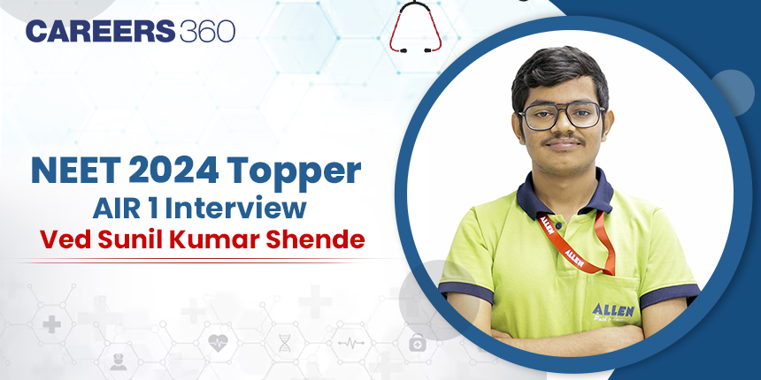 NEET 2024 Topper  AIR 1, Ved Sunil Kumar Shinde Interview