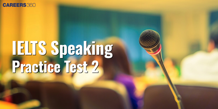 IELTS Speaking Practice Test 2 (Part Wise) - Questions and Topics