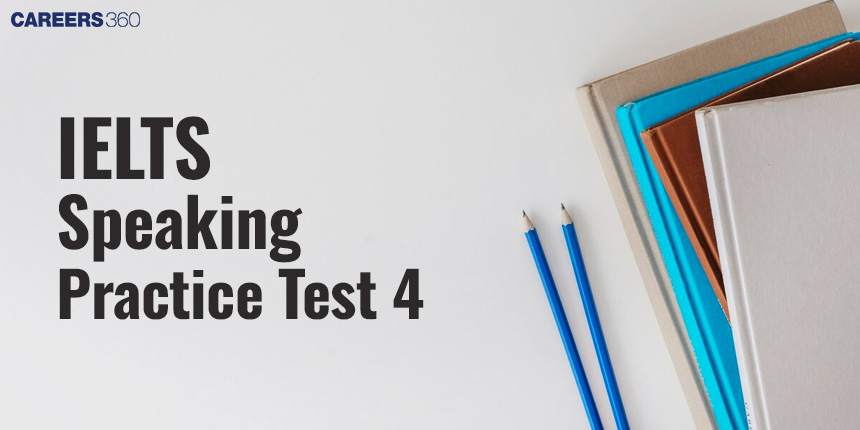 IELTS Speaking Practice Test 4 (Part Wise) - Questions and Topics