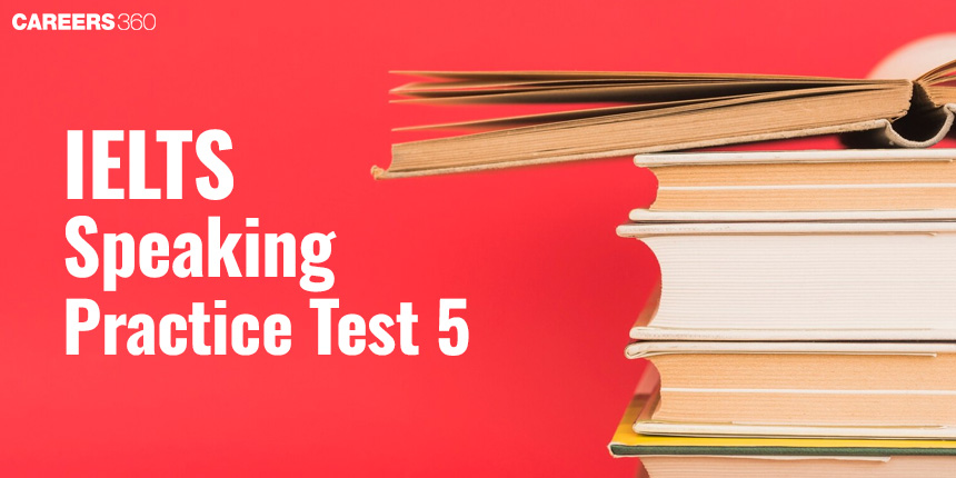 IELTS Speaking Practice Test 5 (Part Wise) - Questions and Topics
