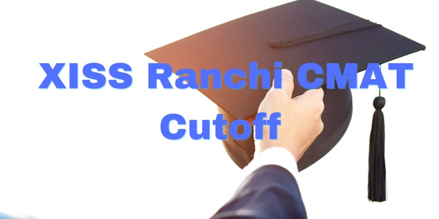 XISS Ranchi CMAT Cutoff 2024: Check CMAT Round Wise Cutoffs