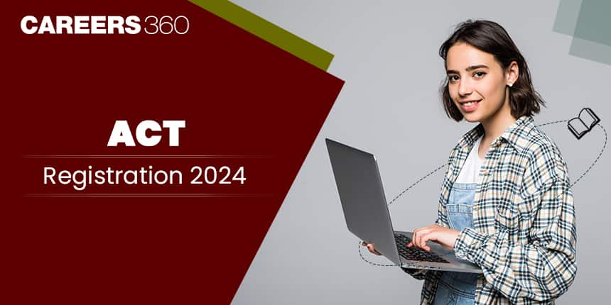 ACT Registration 2024 in India - Dates, How to Register & Fees