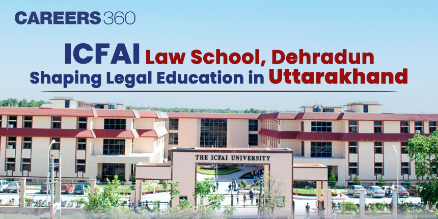 ICFAI Law School, Dehradun: Shaping Legal Education in Uttarakhand