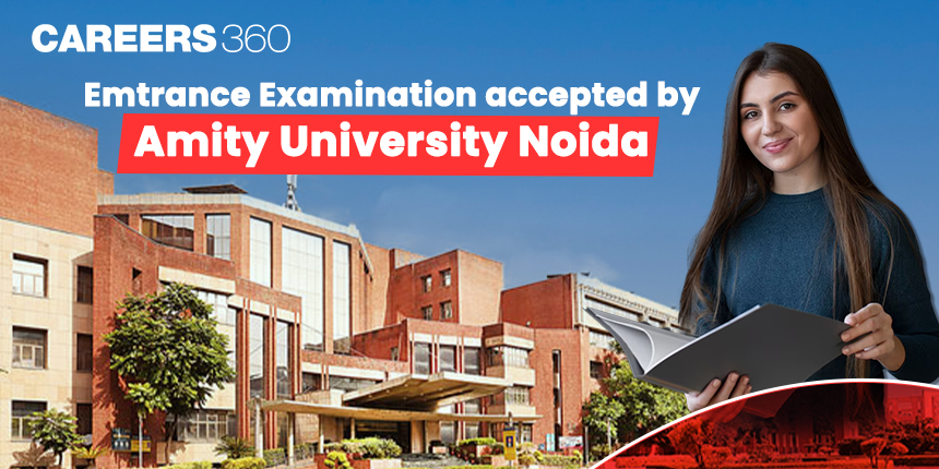 Entrance Exams Accepted by Amity University Noida and How to Apply