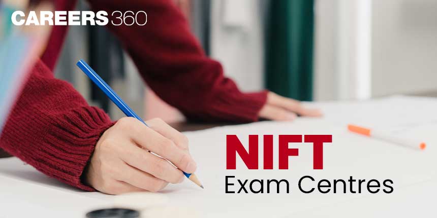 NIFT Exam Centres 2025: Check City Wise Test Centres List, Reporting Time, Direct Link