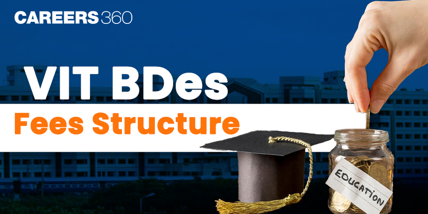 VIT BDes Fees Structure 2024: Check VIT BDes Hostel Fees