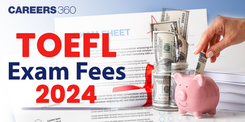 TOEFL Exam Fees 2024 in India: City Wise Test Fee Check!