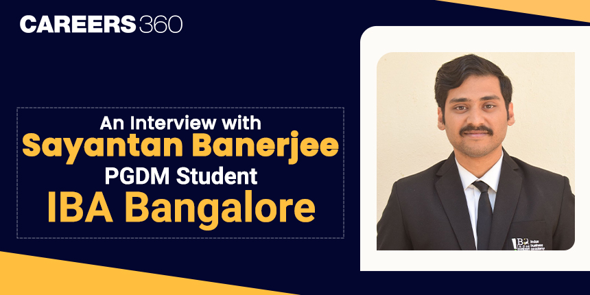 An Interview with Sayantan Banerjee (PGDM Student at IBA Bangalore)