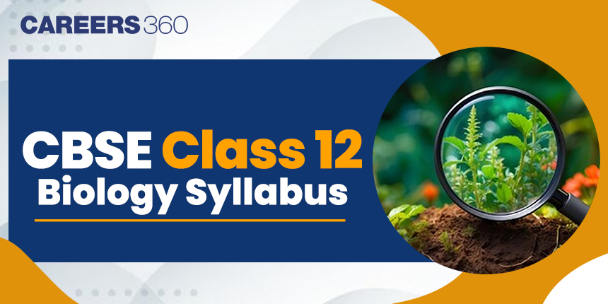 CBSE Class 12 Biology Syllabus 2024-25 Download PDF Here