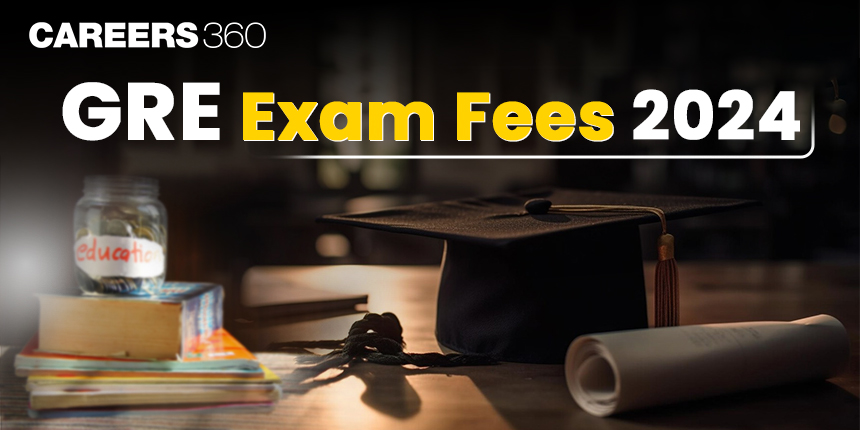 GRE Exam Fees 2024 in India: Test Fee, Service Fee, Payment Mode