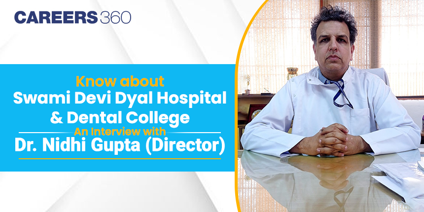 Know about Swami Devi Dyal Hospital and Dental College: An Interview ...