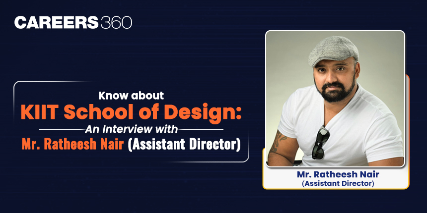 Know about KIIT School of Design: An Interview with Mr. Ratheesh Nair