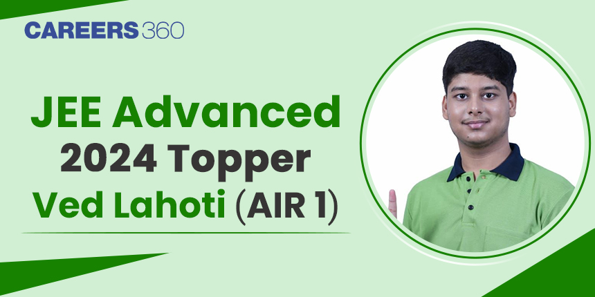 JEE Advanced 2024 Topper Interview: Ved Lahoti (AIR 1) - "Success is about journey; sacrifice and discipline”