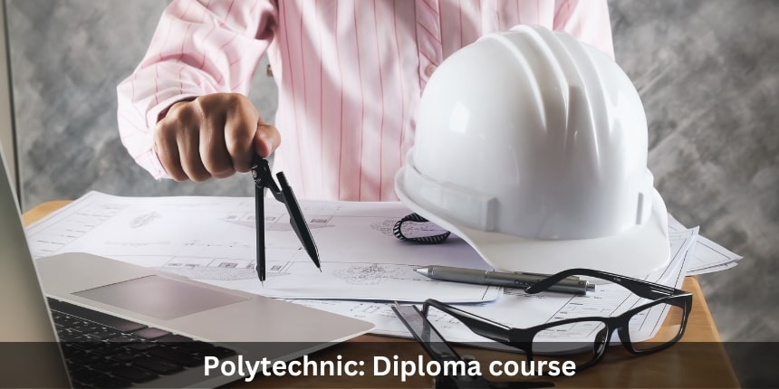 Polytechnic: Course, Fees, Admission, Eligibility, Career Options & Jobs, Syllabus